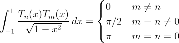 \int_{-1}^{1} \frac{T_n(x) T_m(x)}{\sqrt{1 - x^2}} \, dx = \begin{cases} 0 & m \neq n \\ \pi/2 & m = n \neq 0 \\ \pi & m = n = 0 \end{cases}