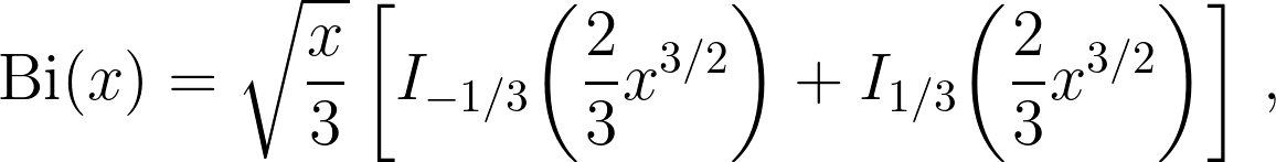 \operatorname{Bi}(x) = \sqrt{\frac{x}{3}} \left[ I_{-1/3}\!\left(\frac{2}{3} x^{3/2}\right) + I_{1/3}\!\left(\frac{2}{3} x^{3/2}\right) \right]\,,