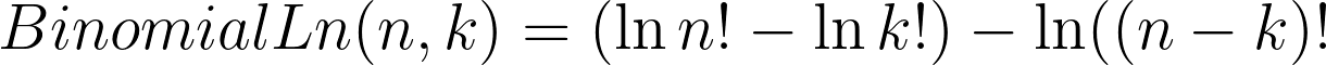 BinomialLn(n,k) = (\ln n! - \ln k!) - \ln((n-k)!
