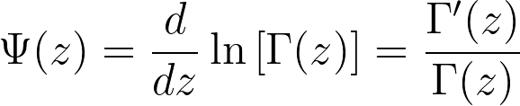 \Psi(z) = \frac{d}{dz} \ln\left[\Gamma(z)\right] = \frac{\Gamma'(z)}{\Gamma(z)}