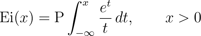 \operatorname{Ei}(x) = \operatorname{P} \int_{-\infty}^{x} \frac{e^t}{t} \, dt, \qquad x > 0