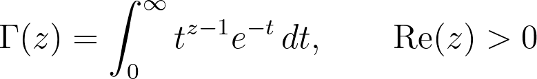 \Gamma(z) = \int_0^{\infty} t^{z-1} e^{-t} \, dt, \qquad \operatorname{Re}(z) > 0