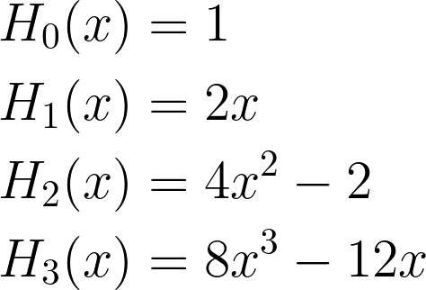 \begin{aligned} H_0(x) &= 1 \\ H_1(x) &= 2x \\ H_2(x) &= 4x^2 - 2 \\ H_3(x) &= 8x^3 - 12x \end{aligned}
