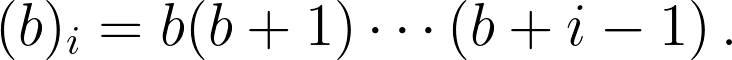 (b)_i = b(b+1)\cdots(b+i-1) \,.