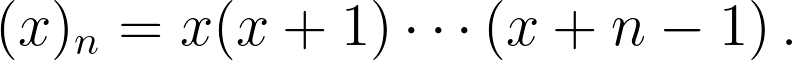 (x)_n = x(x+1)\cdots(x+n-1)\,.