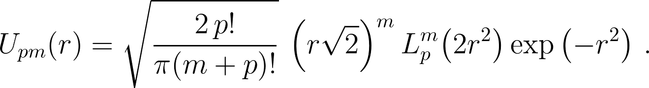 U_{pm}(r) = \sqrt{\frac{2\, p!}{\pi(m+p)!}}\, \left(r\sqrt{2}\right)^m L_p^m\!\left(2r^2\right) \exp\left(-r^2\right) \,.