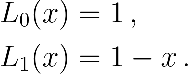 \begin{aligned} L_0(x) &= 1 \,, \\ L_1(x) &= 1 - x \,. \end{aligned}